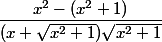 \dfrac{x^2-(x^2+1)}{(x+\sqrt{x^2+1})\sqrt{x^2+1}}
 \\ 